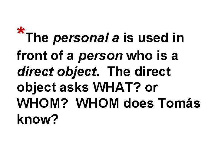 *The personal a is used in front of a person who is a direct