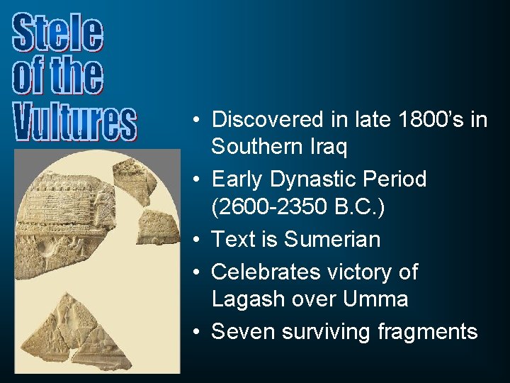  • Discovered in late 1800’s in Southern Iraq • Early Dynastic Period (2600