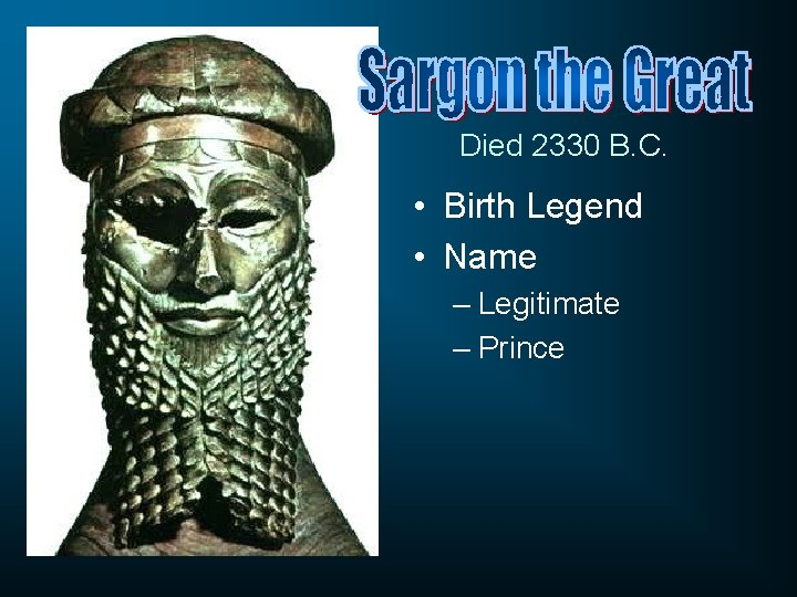 Died 2330 B. C. • Birth Legend • Name – Legitimate – Prince 