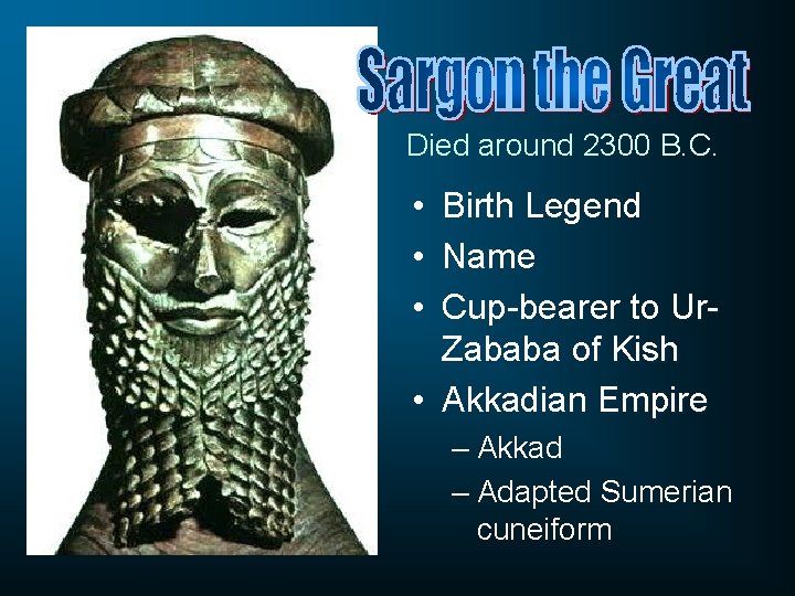 Died around 2300 B. C. • Birth Legend • Name • Cup-bearer to Ur.