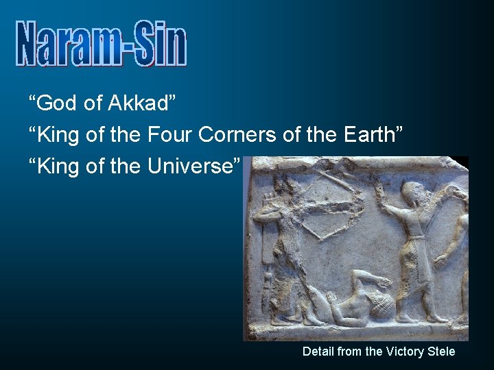 “God of Akkad” “King of the Four Corners of the Earth” “King of the