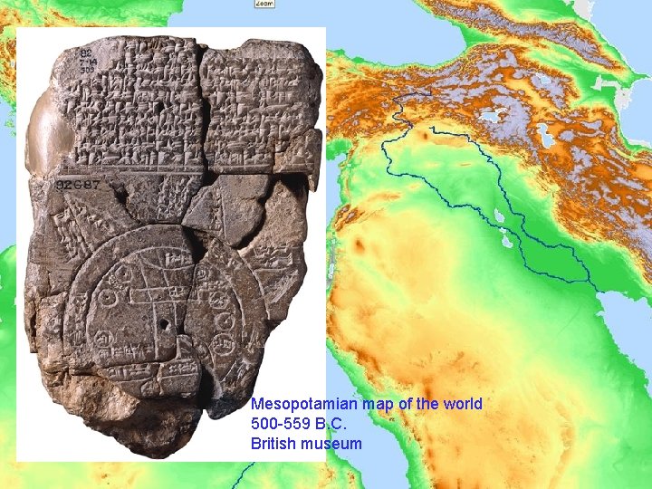 Mesopotamian map of the world 500 -559 B. C. British museum 