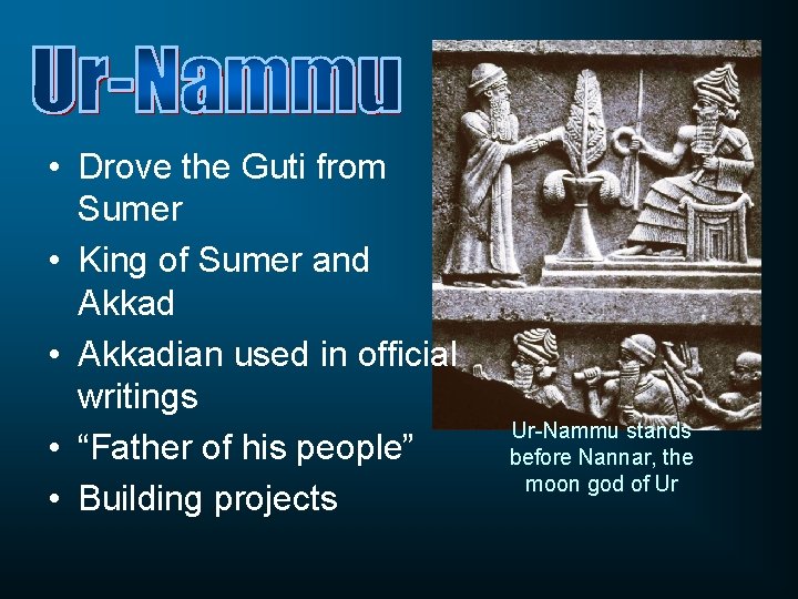  • Drove the Guti from Sumer • King of Sumer and Akkad •