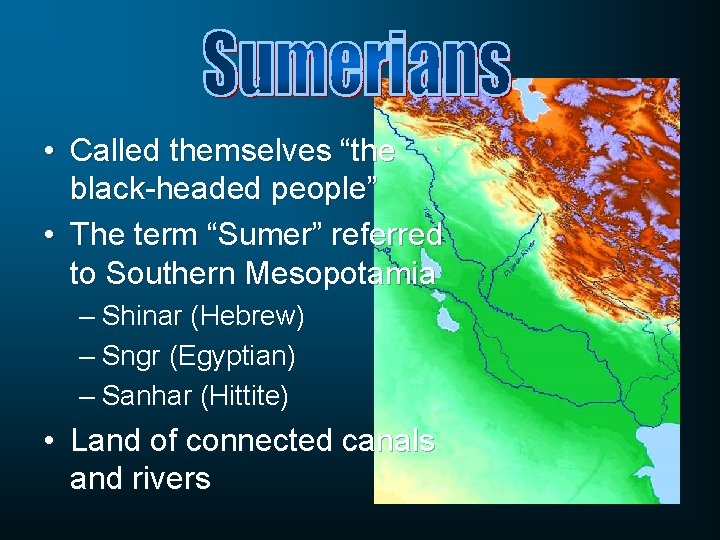  • Called themselves “the black-headed people” • The term “Sumer” referred to Southern