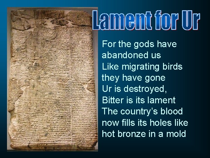 For the gods have abandoned us Like migrating birds they have gone Ur is