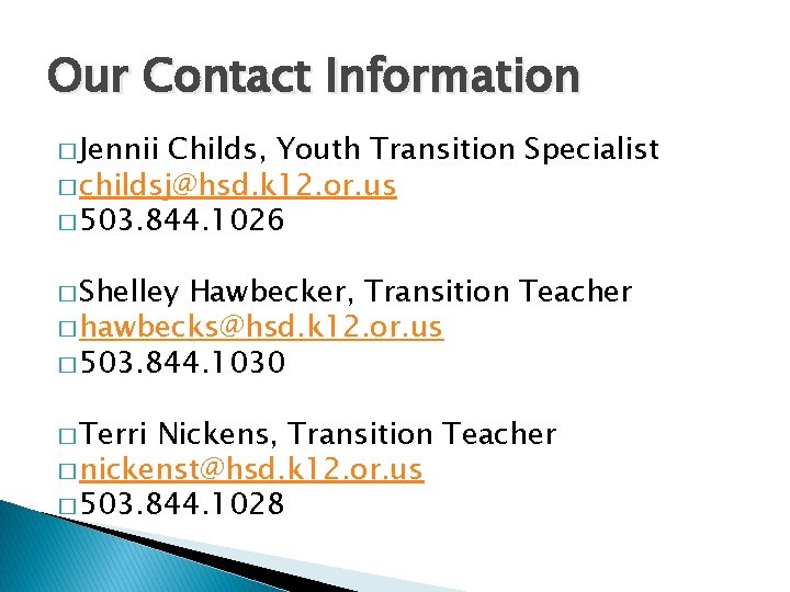 Our Contact Information � Jennii Childs, Youth Transition Specialist � childsj@hsd. k 12. or.