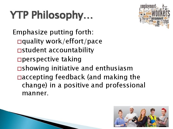 YTP Philosophy… Emphasize putting forth: � quality work/effort/pace � student accountability � perspective taking