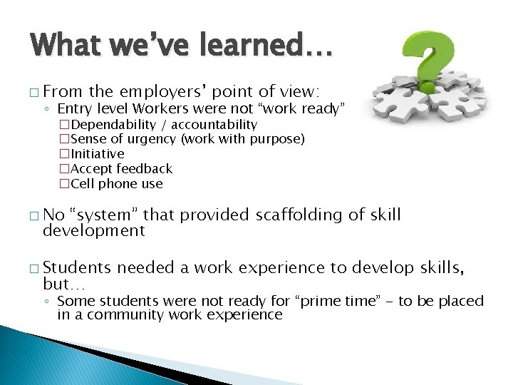 What we’ve learned… � From the employers’ point of view: ◦ Entry level Workers