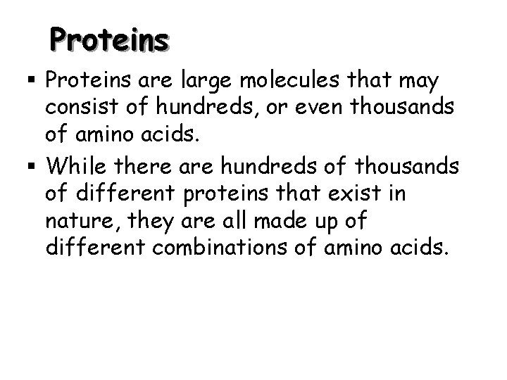 Proteins § Proteins are large molecules that may consist of hundreds, or even thousands