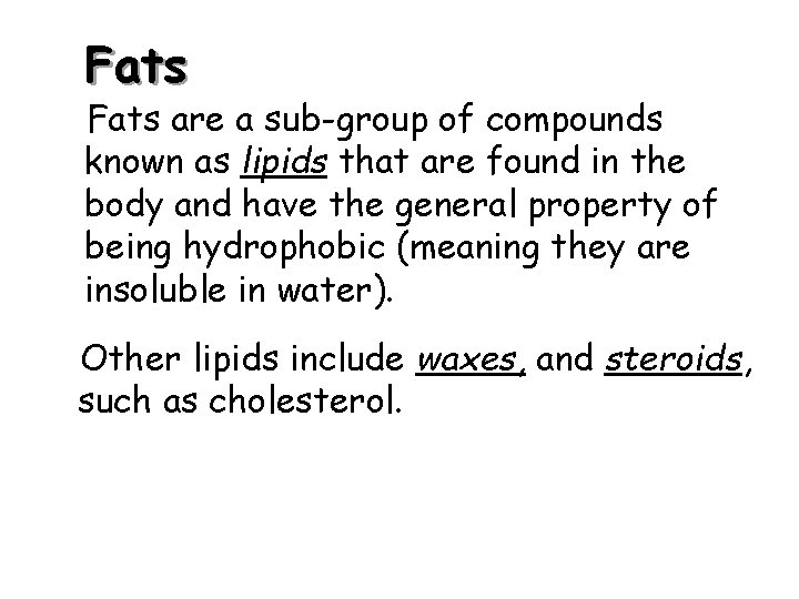 Fats are a sub-group of compounds known as lipids that are found in the