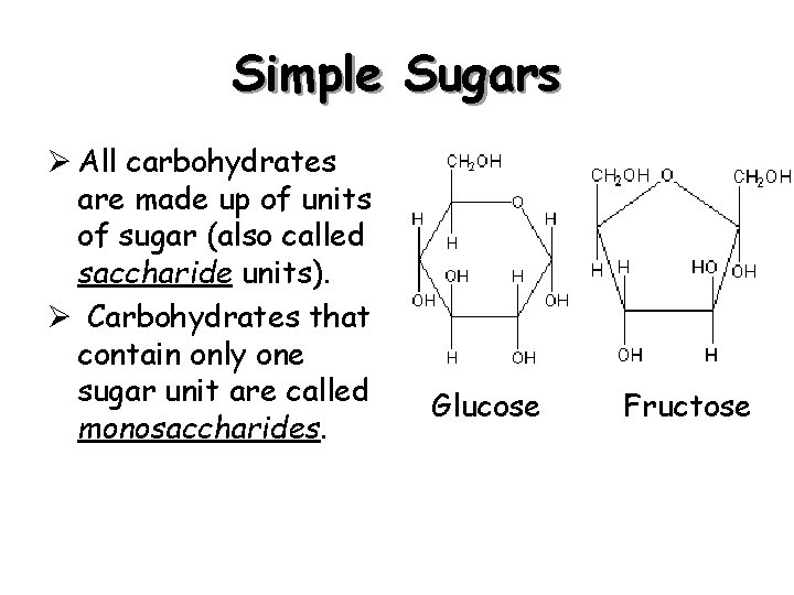 Simple Sugars Ø All carbohydrates are made up of units of sugar (also called