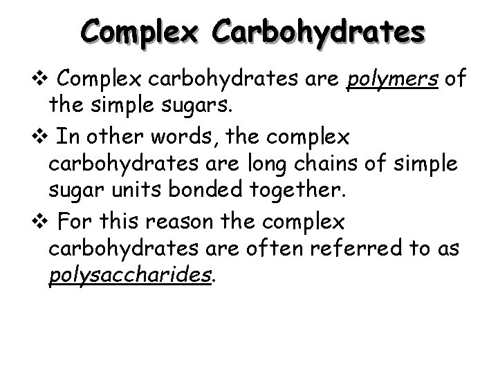 Complex Carbohydrates v Complex carbohydrates are polymers of the simple sugars. v In other