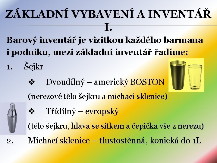 ZÁKLADNÍ VYBAVENÍ A INVENTÁŘ I. Barový inventář je vizitkou každého barmana i podniku, mezi