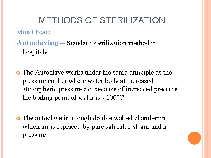 METHODS OF STERILIZATION Moist heat: Autoclaving – Standard sterilization method in hospitals. The Autoclave