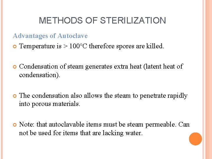 METHODS OF STERILIZATION Advantages of Autoclave Temperature is > 100°C therefore spores are killed.