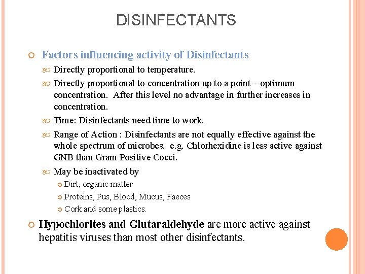 DISINFECTANTS Factors influencing activity of Disinfectants Directly proportional to temperature. Directly proportional to concentration