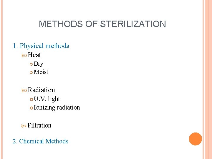 METHODS OF STERILIZATION 1. Physical methods Heat Dry Moist Radiation U. V. light Ionizing