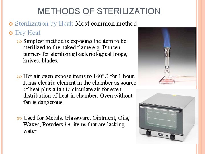METHODS OF STERILIZATION Sterilization by Heat: Most common method Dry Heat Simplest method is