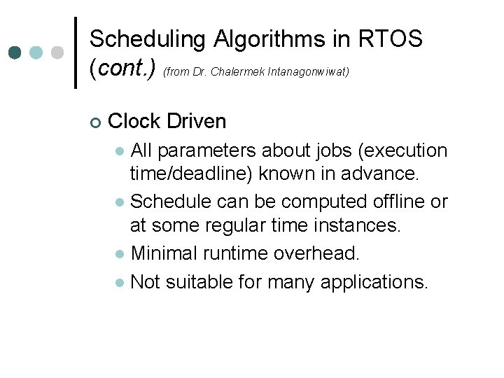 Scheduling Algorithms in RTOS (cont. ) (from Dr. Chalermek Intanagonwiwat) ¢ Clock Driven All