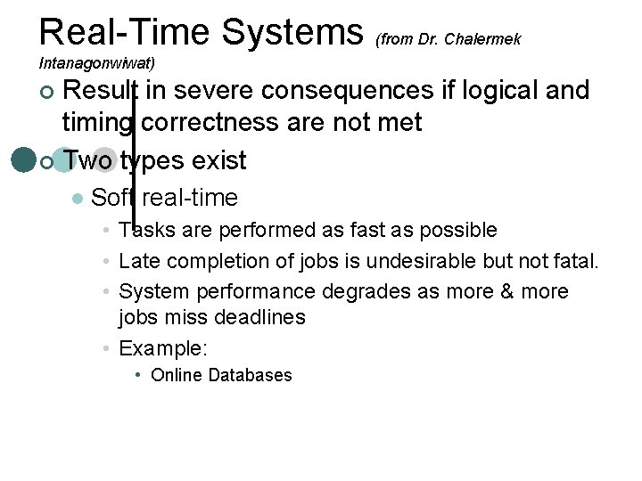 Real-Time Systems (from Dr. Chalermek Intanagonwiwat) Result in severe consequences if logical and timing