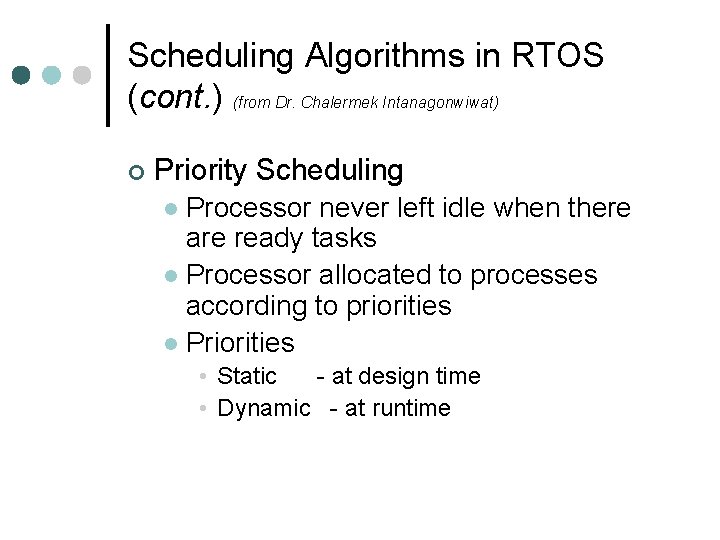 Scheduling Algorithms in RTOS (cont. ) (from Dr. Chalermek Intanagonwiwat) ¢ Priority Scheduling Processor