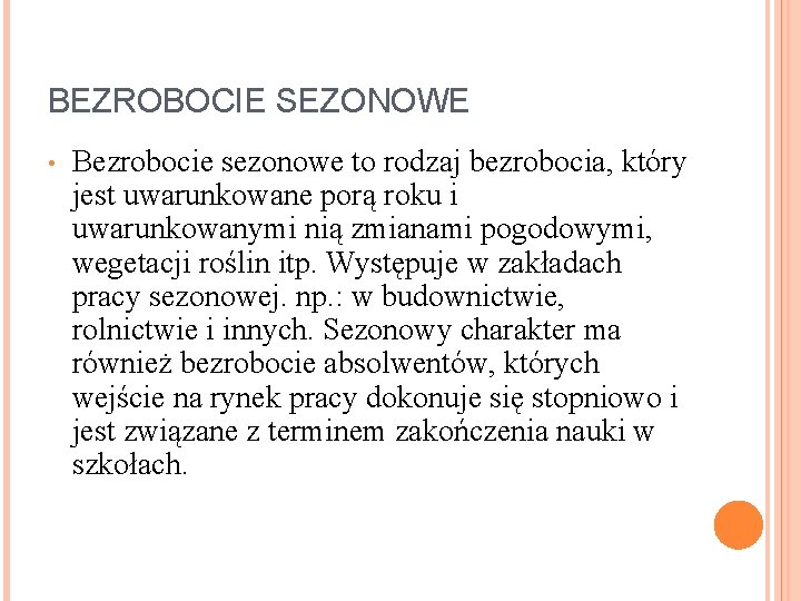 BEZROBOCIE SEZONOWE • Bezrobocie sezonowe to rodzaj bezrobocia, który jest uwarunkowane porą roku i