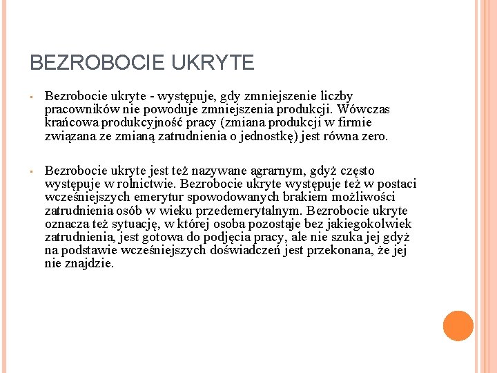 BEZROBOCIE UKRYTE • Bezrobocie ukryte - występuje, gdy zmniejszenie liczby pracowników nie powoduje zmniejszenia