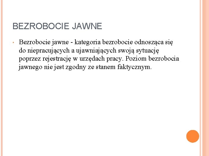 BEZROBOCIE JAWNE • Bezrobocie jawne - kategoria bezrobocie odnosząca się do niepracujących a ujawniających