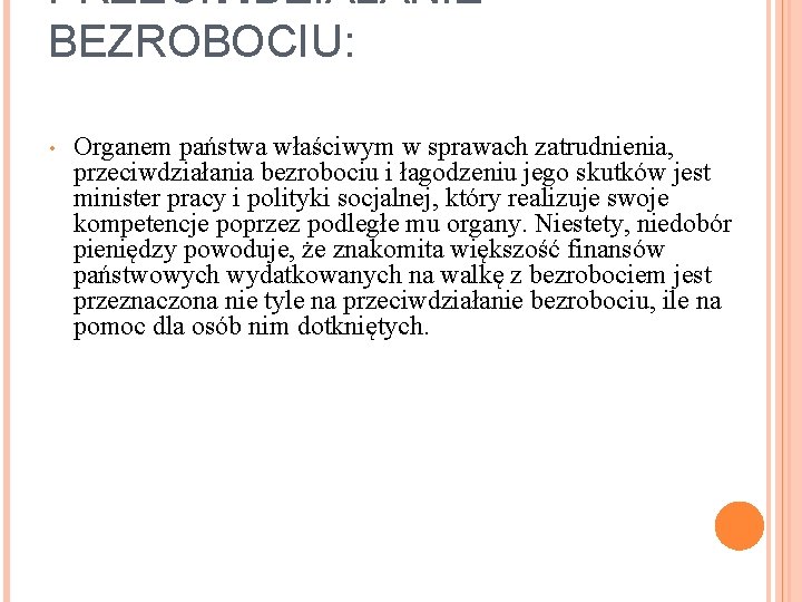 PRZECIWDZIAŁANIE BEZROBOCIU: • Organem państwa właściwym w sprawach zatrudnienia, przeciwdziałania bezrobociu i łagodzeniu jego