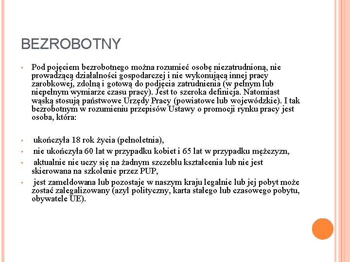 BEZROBOTNY • Pod pojęciem bezrobotnego można rozumieć osobę niezatrudnioną, nie prowadzącą działalności gospodarczej i