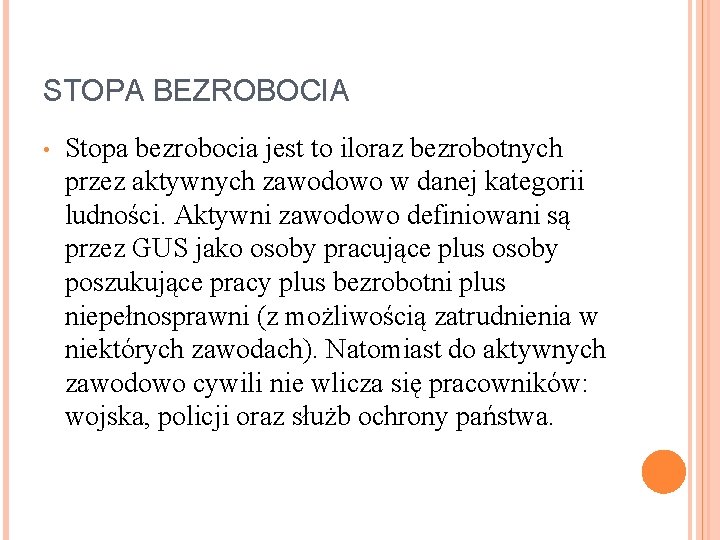 STOPA BEZROBOCIA • Stopa bezrobocia jest to iloraz bezrobotnych przez aktywnych zawodowo w danej