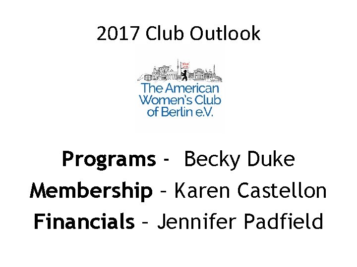 2017 Club Outlook Programs - Becky Duke Membership – Karen Castellon Financials – Jennifer