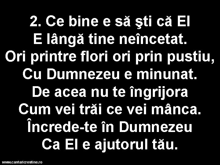 2. Ce bine e să şti că El E lângă tine neîncetat. Ori printre 2. Ce bine e să şti că El E lângă tine neîncetat. Ori printre