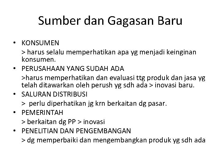 Sumber dan Gagasan Baru • KONSUMEN > harus selalu memperhatikan apa yg menjadi keinginan