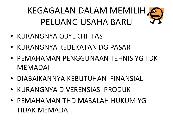 KEGAGALAN DALAM MEMILIH PELUANG USAHA BARU • KURANGNYA OBYEKTIFITAS • KURANGNYA KEDEKATAN DG PASAR