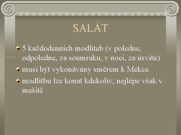 SALÁT 5 každodenních modliteb (v poledne, odpoledne, za soumraku, v noci, za úsvitu) musí