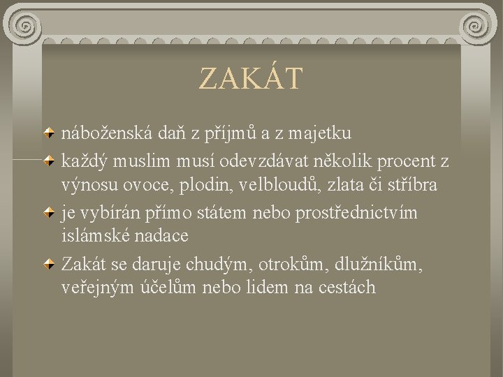 ZAKÁT náboženská daň z příjmů a z majetku každý muslim musí odevzdávat několik procent