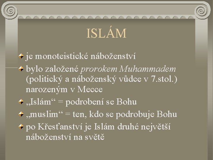 ISLÁM je monoteistické náboženství bylo založené prorokem Muhammadem (politický a náboženský vůdce v 7.