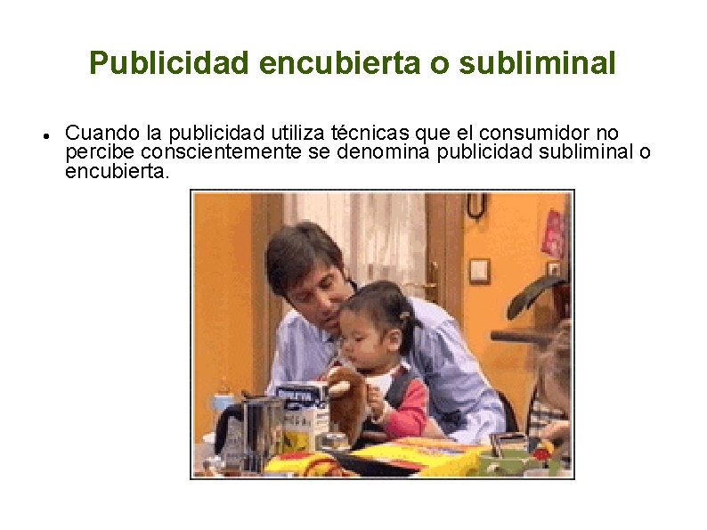 Publicidad encubierta o subliminal Cuando la publicidad utiliza técnicas que el consumidor no percibe