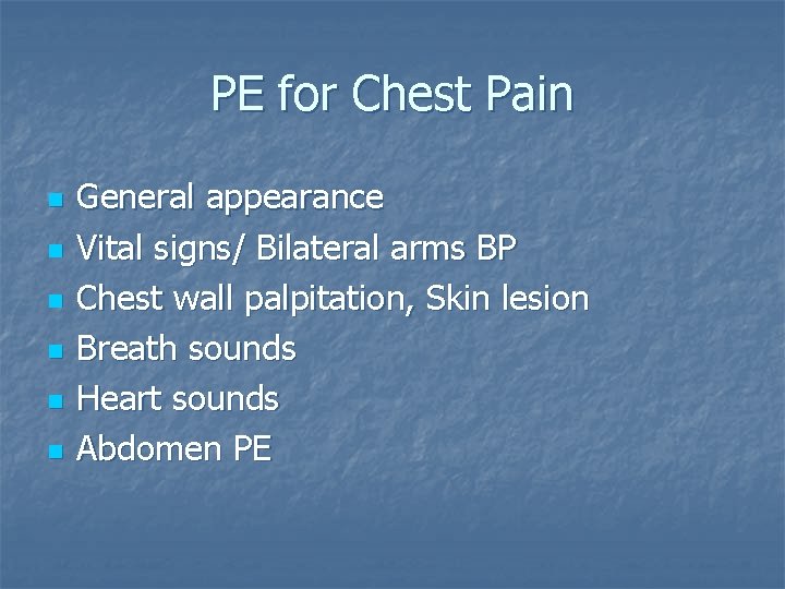 PE for Chest Pain n n n General appearance Vital signs/ Bilateral arms BP
