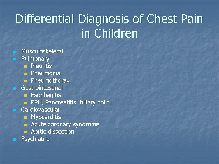Differential Diagnosis of Chest Pain in Children n n Musculoskeletal Pulmonary n Pleuritis n