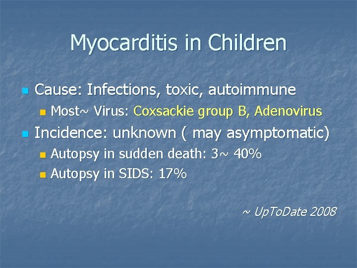 Myocarditis in Children n Cause: Infections, toxic, autoimmune n n Most~ Virus: Coxsackie group