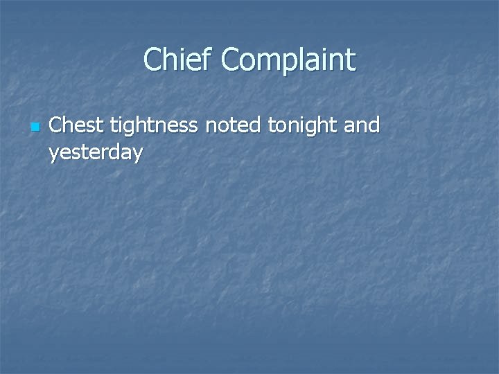 Chief Complaint n Chest tightness noted tonight and yesterday 