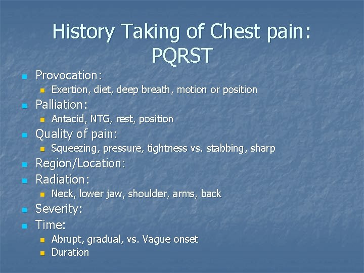 History Taking of Chest pain: PQRST n Provocation: n n Palliation: n n Squeezing,