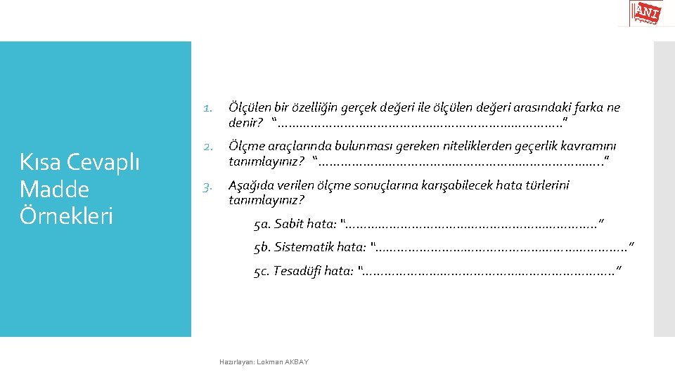 1. Kısa Cevaplı Madde Örnekleri Ölçülen bir özelliğin gerçek değeri ile ölçülen değeri arasındaki