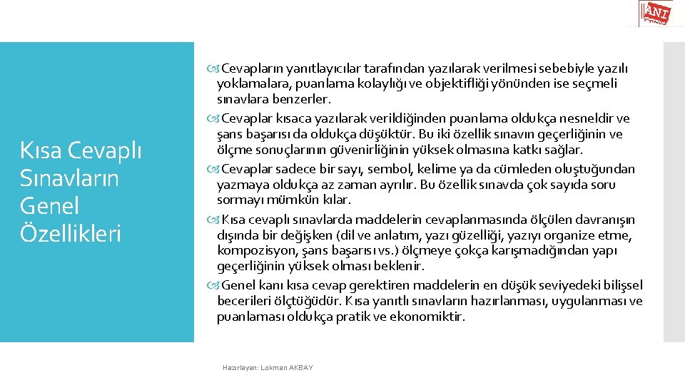 Kısa Cevaplı Sınavların Genel Özellikleri Cevapların yanıtlayıcılar tarafından yazılarak verilmesi sebebiyle yazılı yoklamalara, puanlama