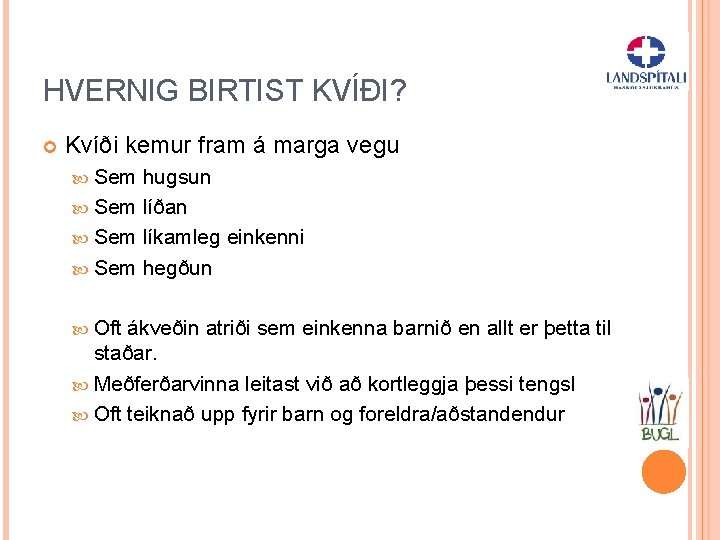 HVERNIG BIRTIST KVÍÐI? Kvíði kemur fram á marga vegu Sem hugsun Sem líðan Sem