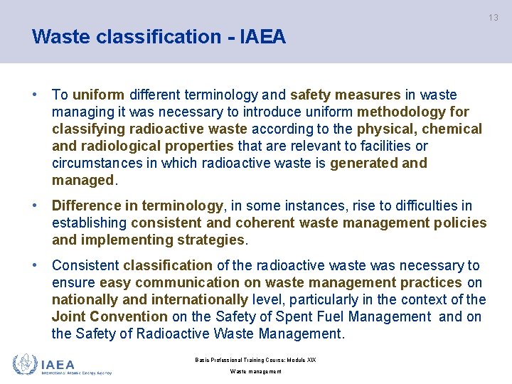 13 Waste classification - IAEA • To uniform different terminology and safety measures in