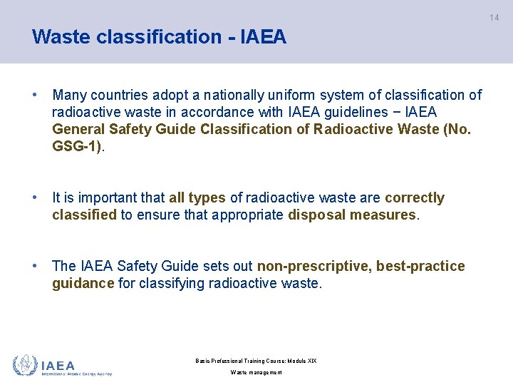 14 Waste classification - IAEA • Many countries adopt a nationally uniform system of