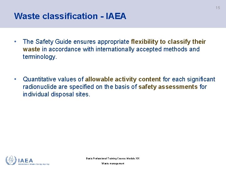 15 Waste classification - IAEA • The Safety Guide ensures appropriate flexibility to classify